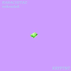 KARACHITAZ X MIKESOLAR - KRYPTNT (IAMSU! "LET GO" REMIX)