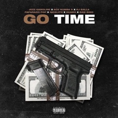 Go Time - Jezz Gasoline x Ace Numba 5 x Kj Balla x Paparazzi Pop x Nicelyfe x Beamo x Bam Bino