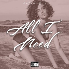 All I Need (Prod. CashMoneyAp)