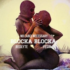 Blocka Blocka Ft. Redlyte & Yesir