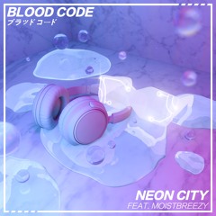 [NEST HQ PREMIERE] NEON CITY FEAT. MOISTBREEZY