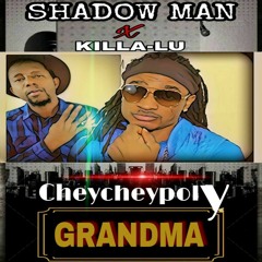 CheyCheyPoly Grandma - ShadowMan Ft. KillaLu