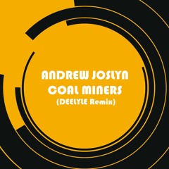 Andrew Joslyn -Coal Miners (DEELYTE Remix)