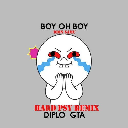 Diplo & GTA - Boy Oh Boy (Dion Samu HARDPSY Remix)