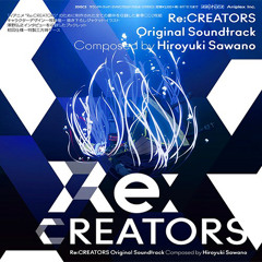 Re:Creators (Soundtrack) [Hiroyuki Sawano ft. Aimee Blackschleger - Layers]