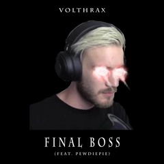 Volthrax - Final Boss (Feat. Pewdiepie)