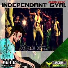 INDEPENDANT GYAL RE-MAKE [AUDIO 2017]_DJ_YASHBOYZz #OUT NOW(Buy=Free Download)