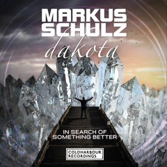 Markus Schulz presents Dakota - In Search of Something Better [OUT NOW!]