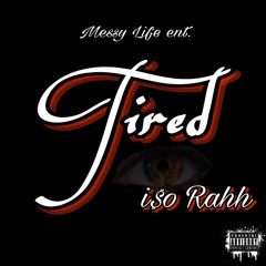 Tired- i$o Rahh