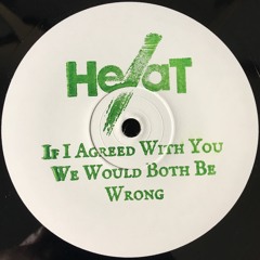 HeaT - If I Agreed With You We Would Both Be Wrong [HeaT007]