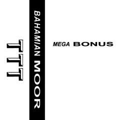 Bahamian Moor – Mega Bonus – Side A