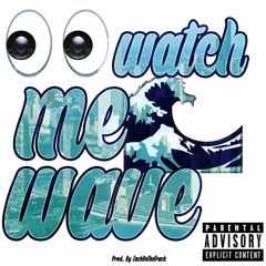 Watch Me Wave (Prod. By ZachOnTheTrack)
