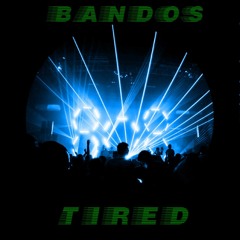 Bandos - Tired ( Prod. By YoungTaylor x SuLuBangz )
