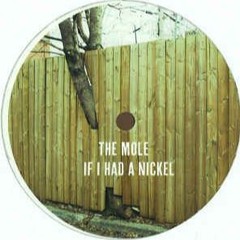 The Mole - If I Had A Nickel