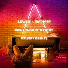 Axwell Λ Ingrosso - More Than You Know (CORINT Remix) [BUY=FREE DL]