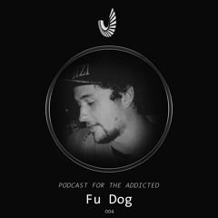 Podcast for the Addicted 004 - Fu Dog