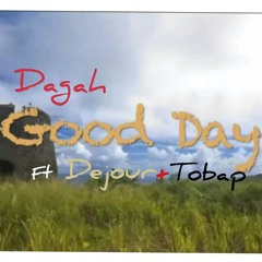 Dagah Ft. Dejour and Tobap - Good day