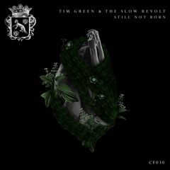 CF030 - Tim Green & The Slow Revolt - Still Not Born (Original Mix)(Snippet)