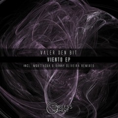 Valer den Bit - Viento EP incl. Morttagua & Danny Oliveira Remixes [Timeless Moment] OUT NOW!
