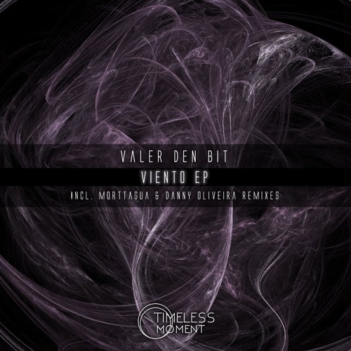 Valer den Bit - Viento EP incl. Morttagua & Danny Oliveira Remixes [Timeless Moment] OUT NOW!