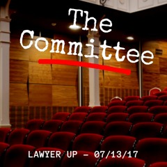 Committee Meeting - Lawyer Up [07/13/17]