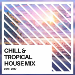 Chill & Tropical House Mix 2016 - 2017