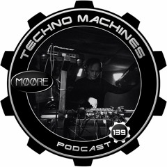 MØØRE: Techno Machines Podcast #139