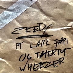 ZEEDY - (OG Tatertot, Wheezer, Lank Papi)