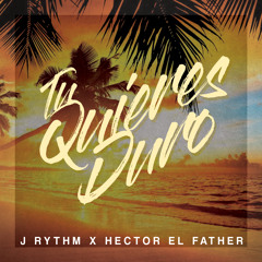 TU QUIERES DURO [J RYTHM REMIX] *FREE DL*