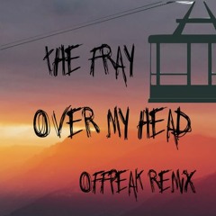 The Fray - Over My Head (OffPeak Remix)