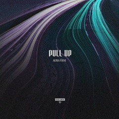 Aura Vani - Pull Up [prod. by Bravestarrbeats]