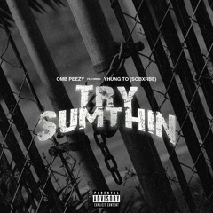 Try Sumthin ft. Yhung T.o of SOB x RBE