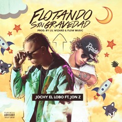 Flotando Sin Gravedad - Jochy " El Lobo" X Jon Z