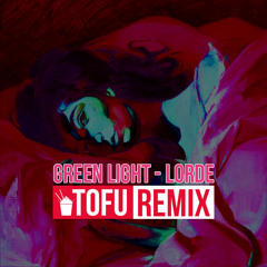Lorde - Green Light (TOFU Remix)