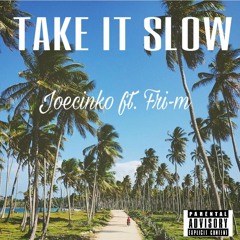 Take It Slow Master - Joecinko Ft. Fri-m (Prod. by seeoBeats)