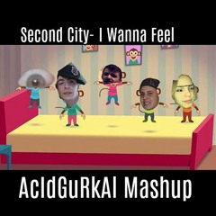 Second City - I Wanna Feel (Krusty Crab & Captain Bass Bootleg)[Mashup]