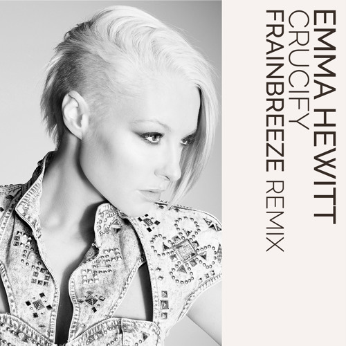 Emma Hewitt - Crucify (Frainbreeze Remix)