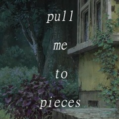 pull me to pieces\\