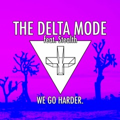 The Delta Mode feat. Stealth - We Go Harder (Original Mix)