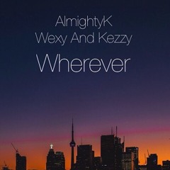 AlmightyK - Wherever (Ft. Wexy, Kezzy)
