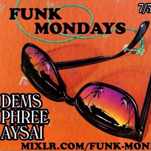 FUNKMONDAYS Dems/Phree/Aysai/Bosoe/Asterix/Frankie 7-3-17