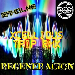 E.A.H.D.L.N.E. - Regeneración (Xcellious Trip RMX)