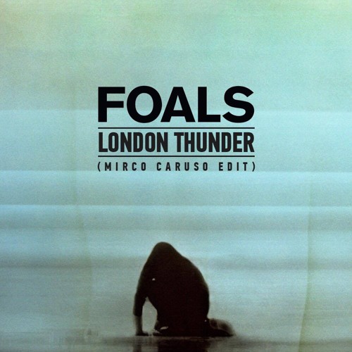 FREE DOWNLOAD: Foals - London Thunder (Mirco Caruso Edit)