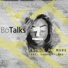 BoTalks - Know U Anymore ft. Sarah Hyland [Proximity Release]