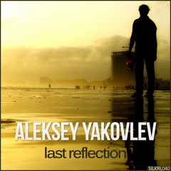 Aleksey Yakovlev - Last Reflection (Original Mix) [Silk Royal]