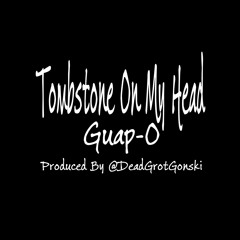Tombstone On My Head ( Prod. By @DeadGrotGroski)