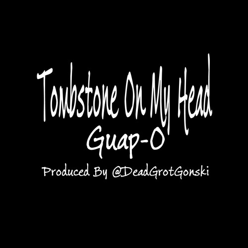 Tombstone On My Head ( Prod. By @DeadGrotGroski)