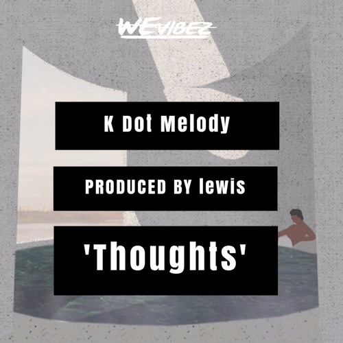 KdotMelody - Thoughts (Produced by lewis) FREE DL