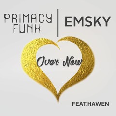 Primacy Funk & Emsky - Over Now w/Hawen(Extended Mix)