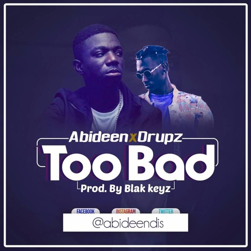 Abi.deen Ft Drupz - Too Bad  Prod. Blak Keyz